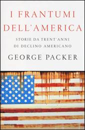 I frantumi dell'America. Storie da trent'anni di declino americano