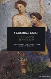 Vacanze romane. Tempo libero e vita quotidiana nell'antica Roma