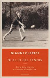 Quello del tennis. Storia della mia vita e di uomini più noti di me