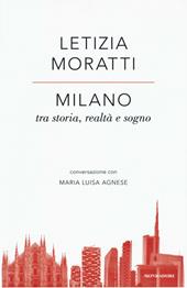 Milano tra storia, realtà e sogno. Conversazione con Maria Luisa Agnese