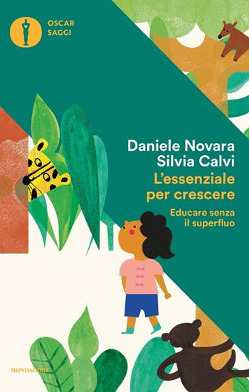 L' essenziale per crescere. Educare senza il superfluo - Daniele Novara, Silvia Calvi - Libro Mondadori 2017, Oscar saggi | Libraccio.it