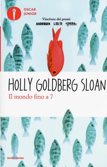 Il mondo fino a 7 - Holly Goldberg Sloan - Libro Mondadori 2017, Oscar junior | Libraccio.it
