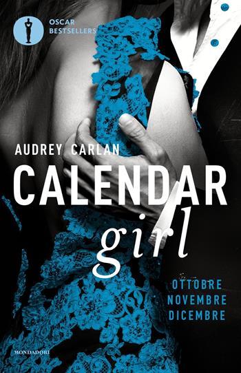 Calendar girl. Ottobre, novembre, dicembre - Audrey Carlan - Libro Mondadori 2017, Oscar bestsellers | Libraccio.it
