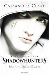 Signore delle ombre. Dark artifices. Shadowhunters