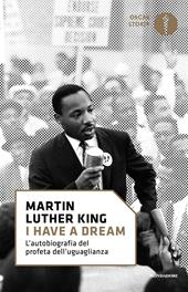 «I have a dream». L'autobiografia del profeta dell'uguaglianza