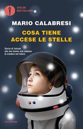 Cosa tiene accese le stelle. Storie di italiani che non hanno mai smesso di credere nel futuro