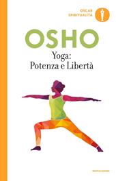 Yoga: potenza e libertà. Commenti ai «Sutra sullo Yoga» di Patanjali