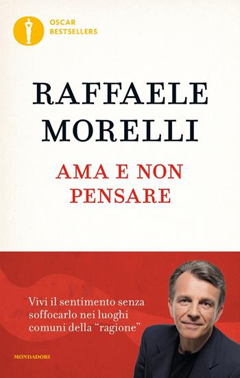 Ama e non pensare - Raffaele Morelli - Libro Mondadori 2019, Oscar bestsellers | Libraccio.it