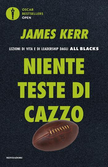 Niente teste di cazzo. Lezioni di vita e di leadership dagli All Blacks - James Kerr - Libro Mondadori 2020, Oscar bestsellers open | Libraccio.it