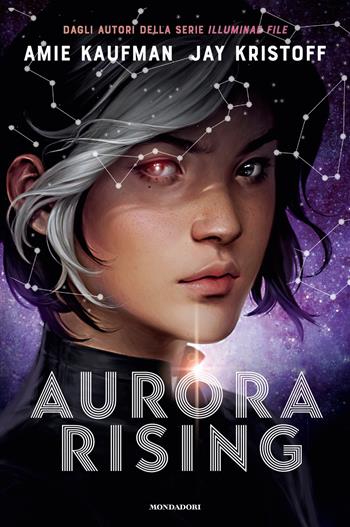 Aurora Rising - Amie Kaufman, Jay Kristoff - Libro Mondadori 2020, Fantastica | Libraccio.it