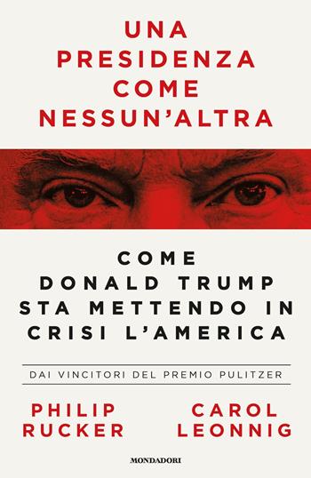 Una presidenza come nessun'altra. Come Donald Trump sta mettendo in crisi l'America - Carol Leonnig, Philip Rucker - Libro Mondadori 2020, Frecce | Libraccio.it