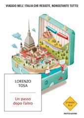 Un passo dopo l'altro. Viaggio nell'Italia che resiste, nonostante tutto