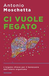 Ci vuole fegato. L'organo chiave per il benessere dell'intero organismo