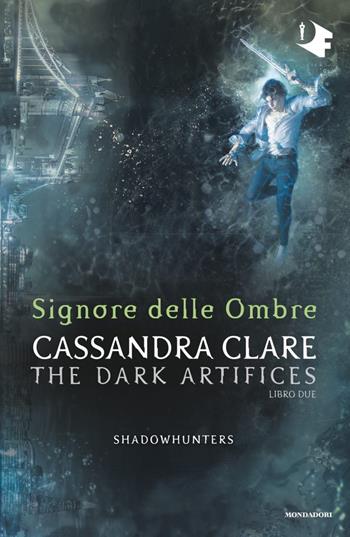 Signore delle ombre. Dark artifices. Shadowhunters - Cassandra Clare - Libro Mondadori 2021, Oscar fantastica | Libraccio.it