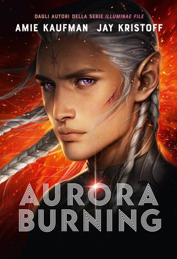 Aurora Burning - Amie Kaufman, Jay Kristoff - Libro Mondadori 2021, Fantastica | Libraccio.it