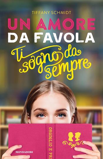 Un amore da favola. Ti sogno da sempre - Tiffany Schmidt - Libro Mondadori 2021, I Grandi | Libraccio.it