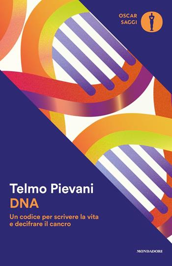 DNA. Un codice per scrivere la vita e decifrare il cancro - Telmo Pievani - Libro Mondadori 2021, Oscar saggi | Libraccio.it