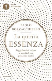 La quinta essenza. Leggi, lasciati andare e accedi al tuo prossimo livello