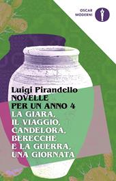 Novelle per un anno: La giara-Il viaggio-Candelora-Berecche e la guerra-Una giornata. Vol. 4