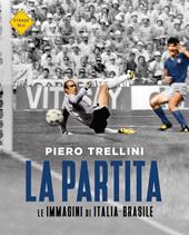 La partita. Le immagini di Italia-Brasile. Ediz. illustrata