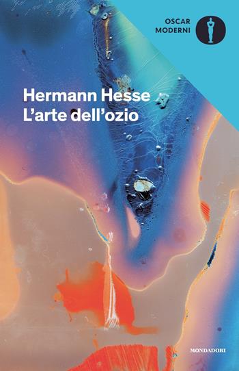 L'arte dell'ozio - Hermann Hesse - Libro Mondadori 2022, Oscar moderni | Libraccio.it