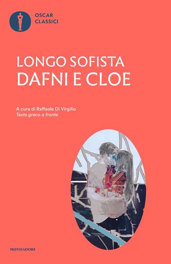 Dafni e Cloe. Testo greco a fronte - Sofista Longo - Libro Mondadori 2023, Oscar classici | Libraccio.it