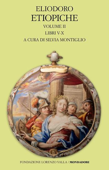 Etiopiche. Vol. 2: Libri V-X - Eliodoro - Libro Mondadori 2024, Scrittori greci e latini | Libraccio.it