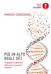 Più in alto degli dèi. L'ingegneria genetica dell'uomo prossimo venturo