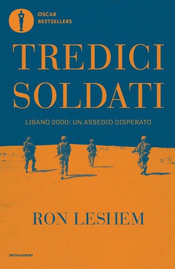 Tredici soldati. Libano 2000: un assedio disperato - Ron Leshem - Libro Mondadori 2024, Oscar bestsellers | Libraccio.it