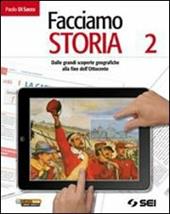 Facciamo storia. Vol. 2: Dalle grandi scoperte geografiche alla fine dell'Ottocento