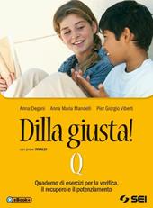 Dilla giusta! Vol. Q: Esercizi di verifica. Con e-book. Con espansione online