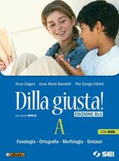 Dilla giusta! Vol. A. Con Test d'ingresso-Schemi di sintesi. Ediz. blu. Con DVD. Con e-book. Con espansione online