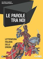 Le parole tra noi. Letteratura italiana delle origini. Con e-book. Con espansione online