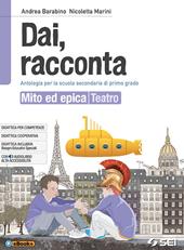 Dai, racconta. Mito ed epica-Teatro. Con ebook. Con espansione online