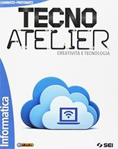 Tecno atelier. Creatività e tecnologia. Informatica. Con e-book. Con espansione online