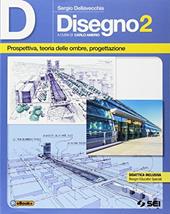 D disegno. Con e-book. Con espansione online. Vol. 2: Prospettiva, teoria delle ombre, progettazione