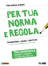 Per tua norma e regola. Italianofacile. Proposte percorsi per BES-DSA e BES-L2. Con ebook. Con espansione online