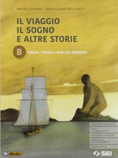 Il viaggio, il sogno e altre storie. Con e-book. Con espansione online. Vol. B: Poesia, teatro e temi del presente