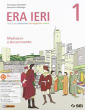 Era ieri. Con Atlante delle competenze. Con Storie da leggere. Con Cittadini si diventa. Con e-book. Con espansione online. Vol. 1: Medioevo e rinascimento