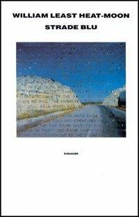 Strade blu. Un viaggio dentro l'America - William Least Heat Moon - Libro Einaudi 1989, Supercoralli | Libraccio.it