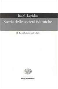 Storia delle società islamiche. Vol. 2: La diffusione dell'islam. Secoli X-XIX. - Ira M. Lapidus - Libro Einaudi 2000, Biblioteca Einaudi | Libraccio.it