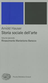 Storia sociale dell'arte. Vol. 2: Rinascimento. Manierismo. Barocco.