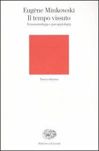 Il tempo vissuto. Fenomenologia e psicopatologia - Eugène Minkowski - Libro Einaudi 2004, Biblioteca Einaudi | Libraccio.it