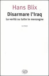 Disarmare l'Iraq. La verità su tutte le menzogne