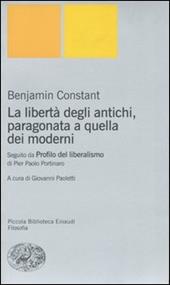 La libertà degli antichi, paragonata a quella dei moderni. Con il saggio «Profilo del liberalismo» di Pier Paolo Portinaro