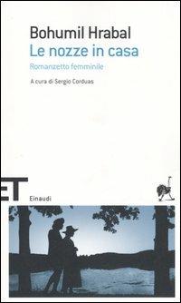 Le nozze in casa. Romanzetto femminile - Bohumil Hrabal - Libro Einaudi 2006, Einaudi tascabili. Scrittori | Libraccio.it