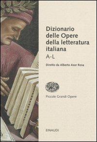 Dizionario delle opere della letteratura italiana. Vol. 1: A-L.  - Libro Einaudi 2006, Piccole grandi opere | Libraccio.it