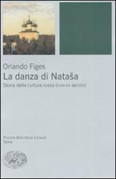 La danza di Natasha. Storia della cultura russa (XVIII-XX secolo)