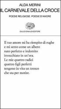 Il carnevale della croce. Poesie religiose. Poesie d'amore - Alda Merini - Libro Einaudi 2009, Collezione di poesia | Libraccio.it