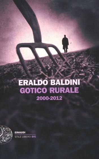 Gotico rurale 2000-2012 - Eraldo Baldini - Libro Einaudi 2012, Einaudi. Stile libero big | Libraccio.it